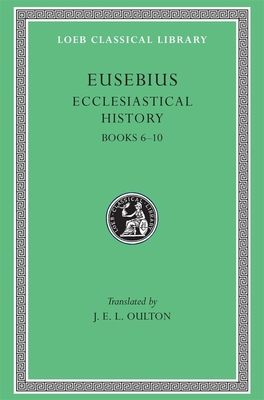 Ecclesiastical History, Volume II: Books 6-10 - Eusebius, and Oulton, J E L (Translated by)