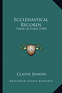 Ecclesiastical Records: Three Lectures (1920)