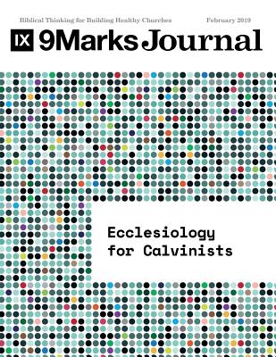 Ecclesiology for Calvinists 9marks Journal - Leeman, Jonathan