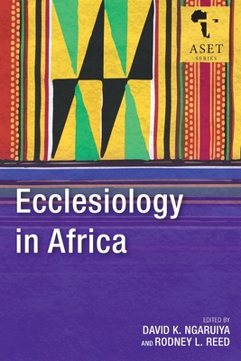 Ecclesiology in Africa - Ngaruiya, David K (Editor), and Reed, Rodney L (Editor)