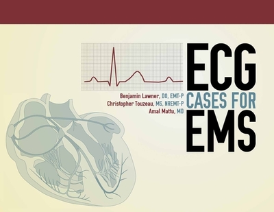 ECG Cases for EMS - Lawner, Benjamin, and Touzeau, Christopher, and Mattu, Amal, MD