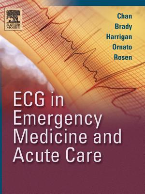 ECG in Emergency Medicine and Acute Care - Chan, Theodore C, MD, and Brady, William J, MD, and Harrigan, Richard A, MD