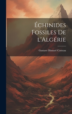 Echinides Fossiles de L'Algerie - Cotteau, Gustave Honor?