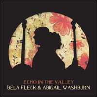 Echo in the Valley - Bla Fleck / Abigail Washburn
