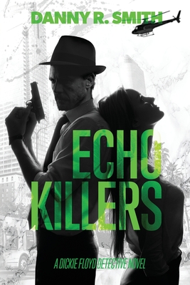 Echo Killers: A Dickie Floyd Detective Novel - Smith, Danny R