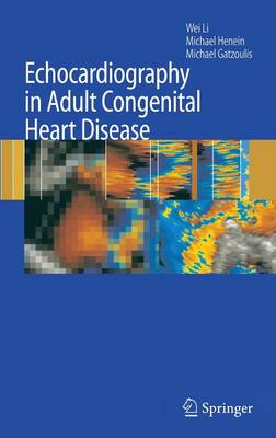 Echocardiography in Adult Congenital Heart Disease - Li, Wei, Professor, M.D., and Henein, Michael, and Gatzoulis, Michael A, MD, PhD, Facc