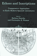 Echoes and Inscriptions: Comparative Approaches to Early Modern Spanish Literatures - Simerka, Barbara, and Weimer, Christopher B