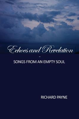 Echoes and Revelation: Songs from an Empty Soul - Payne, Richard, and Johnson, Carol Ann (Designer)