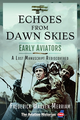 Echoes from Early Aviators: A Lost Manuscript Rediscovered - Merriam, Frederick Warren