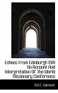 Echoes from Edinburgh 1910 an Account and Interpretation of the World Missionary Conference