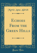 Echoes from the Green Hills (Classic Reprint)