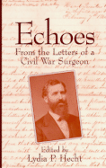 Echoes: From the Letters of a Civil War Surgeon - Fordyce, Benjamin A, and Hecht, Lydia P (Editor)