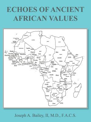 Echoes of Ancient African Values - Bailey M D F a C S, Joseph A, II