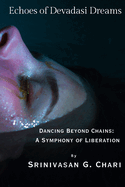 Echoes of Devadasi Dreams: Dancing Beyond Chains: A Symphony of Liberation