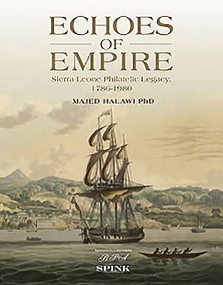 Echoes of Empire - 2 volume set: Sierra Leone Philatelic Legacy, 1786-1980 - Halawi, Majed