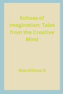 Echoes of Imagination: Tales from the Creative Mind