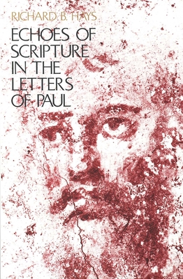 Echoes of Scripture in the Letters of Paul - Hays, Richard B