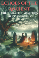 Echoes of the Ancient: Unlocking the Mysteries of Celtic Myths