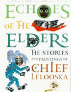 Echoes of the Elders: The Stories and Paintings of Chief Lelooska - Lelooska