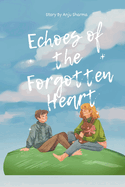 Echoes of the Forgotten Heart: A Journey Through Love, Loss, and Redemption Amidst Timeless Echoes
