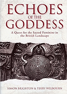 Echoes of the Goddess: A Quest for the Sacred Feminine in the British Landscape