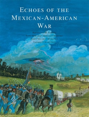 Echoes of the Mexican-American War - Moreno, Luis Gerardo Morales (Editor), and Marques, Jesus Velasco (Editor), and Libura, Krystyna (Editor)