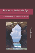 Echoes of the Mind's Eye: 13 Speculative Fiction Short Stories