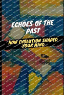 Echoes of the Past: How Evolution Shaped Your Mind