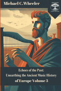 Echoes of the Past: Unearthing the Ancient Music History of Europe Volume 3