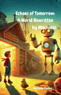 Echoes of Tomorrow: A World Rewritten by Machines