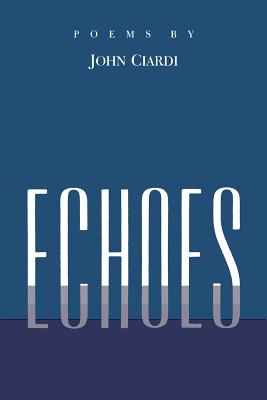 Echoes: Poems Left Behind - Ciardi, John