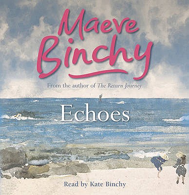 Echoes - Binchy, Maeve, and Binchy, Kate (Read by)