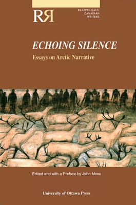 Echoing Silence: Essays on Arctic Narrative - Moss, John (Editor)