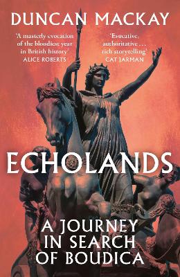 Echolands: A Journey in Search of Boudica - Mackay, Duncan