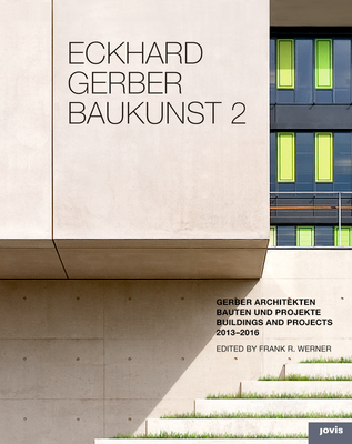 Eckhard Gerber Baukunst 2: Bauten und Projekte 2013-2016 - Werner, Frank R. (Editor)