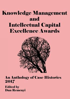 Eckm 2017: The Knowledge Management and Intellectual Capital Excellence Awards 2017 an Anthology of Case Histories - Remenyi, D