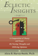 Eclectic Insights Part 1: A Composition of Poetry and Essays on Varying Thoughts and Differing Opinions