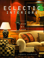 Eclectic Interiors: Room by Room - Meredith, Carol, and Livingston, Kathryn