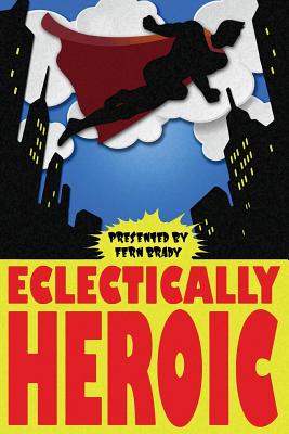 Eclectically Heroic - Dean, Kelsey, and Robertson, Christina, and Adair, Emerson