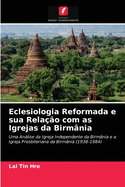 Eclesiologia Reformada e sua Rela??o com as Igrejas da Birm?nia