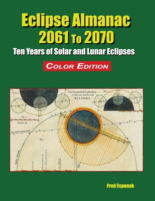 Eclipse Almanac 2061 to 2070 - Color Edition - Espenak, Fred