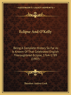 Eclipse And O'Kelly: Being A Complete History So Far As Is Known Of That Celebrated English Thoroughbred Eclipse, 1764-1789 (1907)