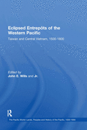 Eclipsed Entrep?ts of the Western Pacific: Taiwan and Central Vietnam, 1500-1800