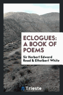 Eclogues: A Book of Poems