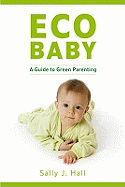 Eco Baby: A Green Guide to Parenting