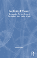 Eco-Centred Therapy: Revisioning Person-Centred Psychology for a Living World