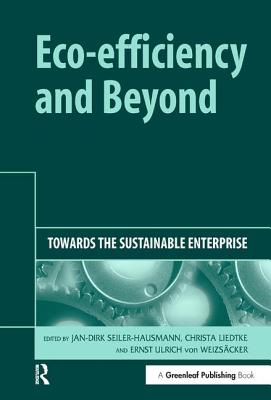Eco-efficiency and Beyond: Towards the Sustainable Enterprise - Seiler-Hausmann, Jan-Dirk (Editor), and Liedtke, Christa (Editor), and Weizscker, Ernst Ulrich von (Editor)