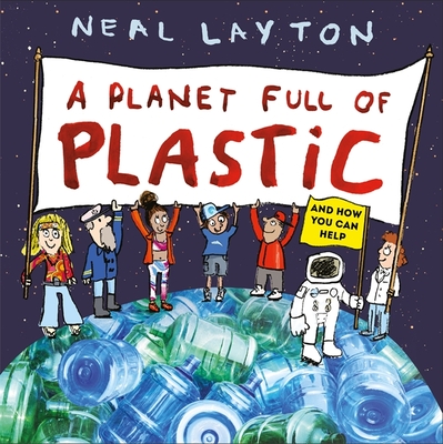 Eco Explorers: A Planet Full of Plastic: and how you can help - Layton, Neal