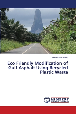 Eco Friendly Modification of Gulf Asphalt Using Recycled Plastic Waste - Habib, Mohammad