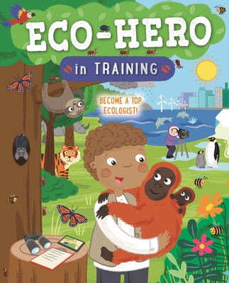 Eco Hero in Training: Become a Top Ecologist - Hanks, Jo